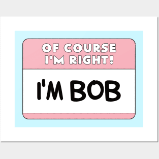 Of Course I'm Right I'm Bob Posters and Art